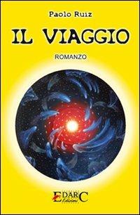 Il viaggio - Paolo Ruiz - Libro Edarc Edizioni 2008 | Libraccio.it