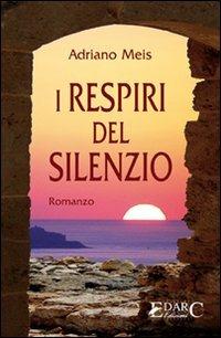 I respiri del silenzio - Adriano Meis - Libro Edarc 2008 | Libraccio.it