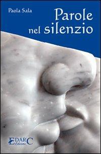 Parole nel silenzio - Paola Sala - Libro Edarc 2008 | Libraccio.it