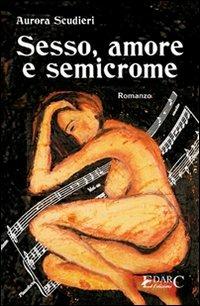Sesso, amore e semicrome - Aurora Scudieri - Libro Edarc Edizioni 2008 | Libraccio.it