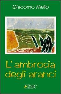 L'ambrosia degli aranci - Giacomo Mello - Libro Edarc 2008 | Libraccio.it