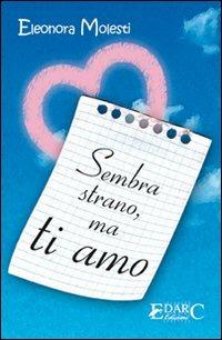 Sembra strano, ma ti amo - Eleonora Molesti - Libro Edarc Edizioni 2008 | Libraccio.it