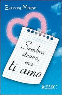 Sembra strano, ma ti amo - Eleonora Molesti - Libro Edarc 2008 | Libraccio.it