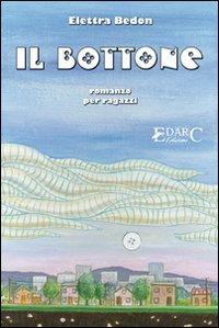 Il bottone. Ediz. illustrata - Elettra Bedon - Libro Edarc Edizioni 2008 | Libraccio.it