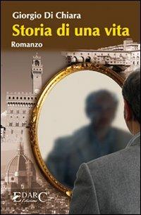Storia di una vita - Giorgio Di Chiara - Libro Edarc 2008 | Libraccio.it