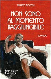 Non sono al momento raggiungibile - Priamo Bocchi - Libro Edarc Edizioni 2008 | Libraccio.it