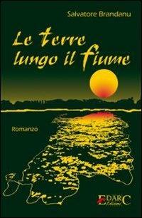 Le terre lungo il fiume - Salvatore Brandanu - Libro Edarc Edizioni 2009, Aldeberan | Libraccio.it