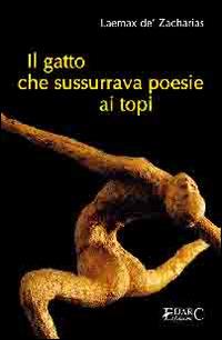 Il gatto che sussurrava poesie ai topi - Laemax de'Zacharias - Libro Edarc 2009, Topazio | Libraccio.it