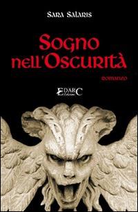 Sogno nell'oscurità - Sara Salaris - Libro Edarc 2016, Topazio | Libraccio.it