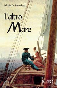 L'altro mare - Nicola De Benedetti - Libro Edarc Edizioni 2016 | Libraccio.it