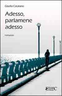 Adesso, parlamene adesso - Gisella Catalano - Libro Edarc Edizioni 2016 | Libraccio.it