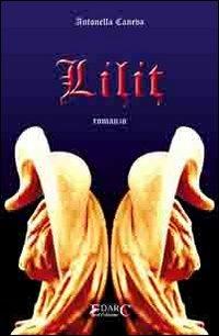 Lilit - Antonella Caneva - Libro Edarc Edizioni 2010, Topazio | Libraccio.it