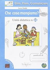 Dire, fare, comunicare. Che cosa mangiamo? Per la Scuola elementare