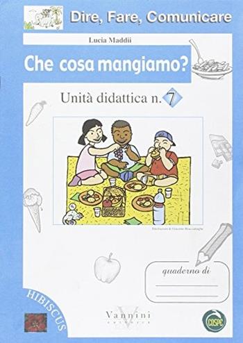 Dire, fare, comunicare. Che cosa mangiamo? Per la Scuola elementare - Lucia Maddii - Libro Vannini 2006 | Libraccio.it