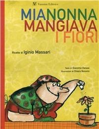 Mia nonna mangiava i fiori - Giacomo Danesi, Iginio Massari - Libro Vannini 2009 | Libraccio.it