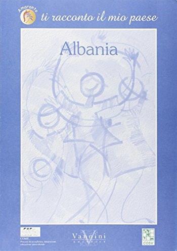 Ti racconto il mio paese: Albania  - Libro Vannini 2006 | Libraccio.it