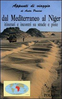 Dal Mediterraneo al Niger. Itinerari e incontri su strade e piste - Anita Poncini - Libro Polaris 2002, Guide per viaggiare | Libraccio.it