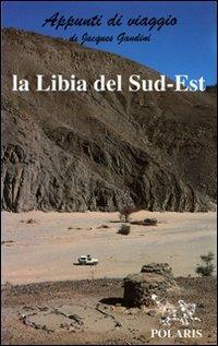 La Libia del sud-est - Jacques Gandini - Libro Polaris 2002, Appunti di viaggio | Libraccio.it