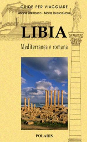 Libia. Mediterranea e romana - Oriana Dal Bosco, Maria Teresa Grassi - Libro Polaris 2002, Appunti di viaggio | Libraccio.it