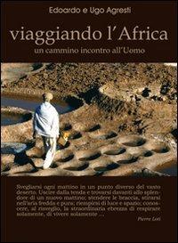 Viaggiando l'Africa. Un cammino incontro all'uomo - Edoardo Agresti, Ugo Agresti - Libro Polaris 2002, Libri fotografici | Libraccio.it
