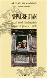 Nepal-Bhutan. Piccoli mondi himalayani da scoprire in punta di piedi - Daniela Pulvirenti - Libro Polaris 2003, Guide per viaggiare | Libraccio.it