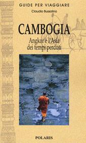 Cambogia. Angkor e l'Asia dei tempi perduti