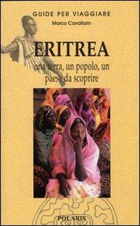 Eritrea. Una terra, un popolo, un paese da scoprire - Marco Cavallarin - Libro Polaris 2004, Guide per viaggiare | Libraccio.it