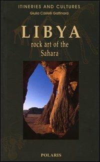 Libya. Rock art of the Sahara - Giulia Castelli Gattinara - Libro Polaris 2006, Percorsi e culture | Libraccio.it