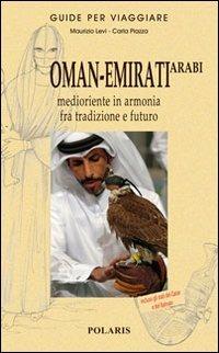 Oman-Emirati Arabi. Medioriente in armonia fra tradizione e futuro - Maurizio D. Levi, Carla Piazza - Libro Polaris 2006, Guide per viaggiare | Libraccio.it