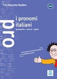 I pronomi italiani. Grammatica, esercizi, giochi - Ciro Massimo Naddeo - Libro Alma 1999, Grammatiche e eserciziari | Libraccio.it