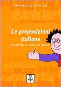 Le preposizioni italiane - Alessandro De Giuli - Libro Alma 2001, Grammatiche e eserciziari | Libraccio.it