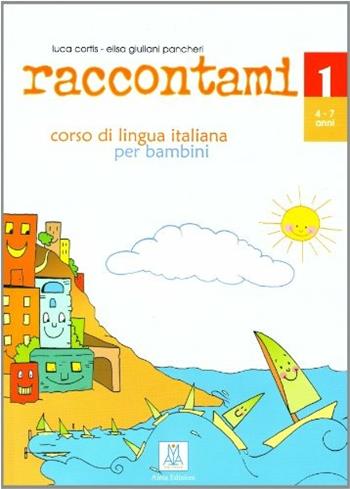 Raccontami. Corso di lingua italiana per bambini. Vol. 1 - Luca Cortis, Elisa Giuliani Pancheri - Libro Alma 2004, Italiano per bambini | Libraccio.it