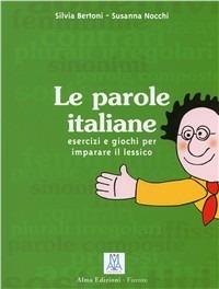 Le parole italiane. Esercizi e giochi per l'apprendimento, la memorizzazione e l'ampliamento del lessico. A1-C1 - Silvia Bertoni, Susanna Nocchi - Libro Alma 2003, Grammatiche e eserciziari | Libraccio.it