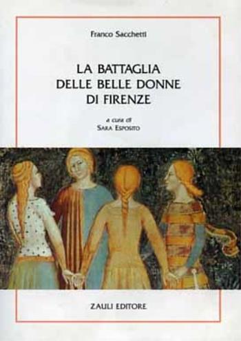 La battaglia delle belle donne di Firenze - Franco Sacchetti - Libro Zauli 1996, I balasci | Libraccio.it