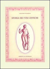 Storia dei vini antichi - Alexander Henderson - Libro Edizioni La Conchiglia 2004, Corpo di Bacco | Libraccio.it