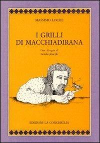 I grilli di Macchiadirana - Massimo Loche - Libro Edizioni La Conchiglia 1996, Cythara | Libraccio.it
