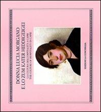 Donna Lucia Morgano e lo Zum Kater Hiddigeigei. La cultura dell'ospitalità a Capri - Riccardo Esposito, Dieter Richter, Giorgio Weber - Libro Edizioni La Conchiglia 2002, Astrea | Libraccio.it
