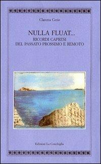 Nulla fluat. Ricordi capresi del passato prossimo e remoto - Claretta Cerio - Libro Edizioni La Conchiglia 2002, Atyidae | Libraccio.it