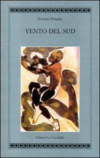 Vento del Sud - Norman Douglas - Libro Edizioni La Conchiglia 2003, Atyidae | Libraccio.it