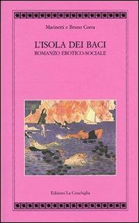 L'isola dei baci. Romanzo erotico-sociale - Filippo Tommaso Marinetti, Bruno Corra - Libro Edizioni La Conchiglia 2003, Atyidae | Libraccio.it