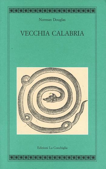 Vecchia Calabria - Norman Douglas - Libro Edizioni La Conchiglia 2004, Atyidae | Libraccio.it