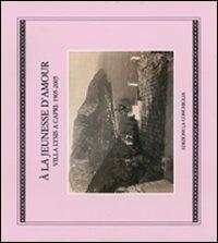 La jeunesse d'amour. Villa Lysis a Capri: 1905-2005 (À)  - Libro Edizioni La Conchiglia 2005, Astrea | Libraccio.it
