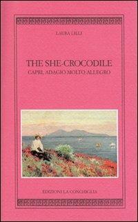 The she-crocodile. Capri, adagio molto allegro. Ediz. inglese - Laura Lilli - Libro Edizioni La Conchiglia 2005, Harpa | Libraccio.it