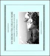 Un eremo tra cielo e mare. Santa Maria a Cetrella in Anacapri - Enzo Di Tucci - Libro Edizioni La Conchiglia 2005, Astrea | Libraccio.it