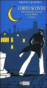 Corto sconto. Itinerari fantastici e nascosti di Corto Maltese a Venezia - Guido Fuga, Lele Vianello - Libro Lizard 1998, Itinerari | Libraccio.it