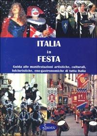 Italia in festa. Guida alle manifestazioni artistiche, culturali, folcloristiche, eno-gastronomiche di tutta Italia  - Libro Swan 2001 | Libraccio.it