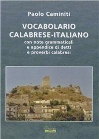 Vocabolario calabrese-italiano. Con note grammaticali e appendice di detti e proverbi - Paolo Caminiti - Libro Swan 2009 | Libraccio.it