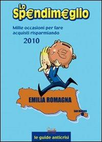 Lo spendimeglio. Mille occasioni per fare acquisti risparmiando. Emilia Romagna 2010  - Libro Swan 2010, Guide Swan | Libraccio.it