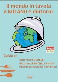 Il mondo in tavola a Milano e dintorni. Guida ai ristoranti stranieri, ristoranti regionali italiani, negozi di specialità alimentari  - Libro Swan 2011, Guide Swan | Libraccio.it
