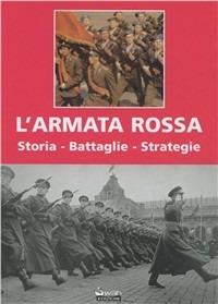 L' Armata Rossa. Storia, battaglie, strategie - Enrico Bartok - Libro Swan 2011, Frontiere | Libraccio.it